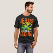 T-shirt Jesus Coffee And Drag Racing (Devant entier)