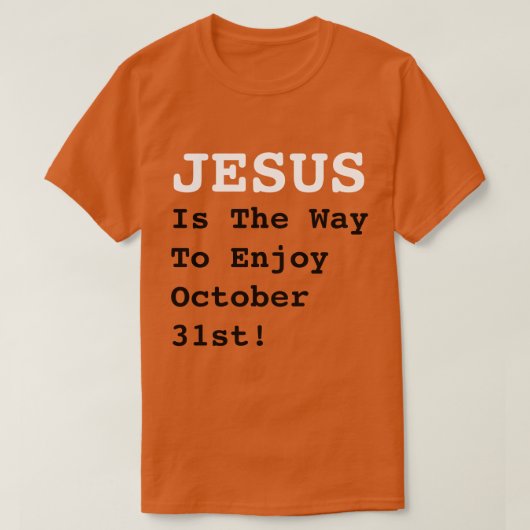 T-shirt "JÉSUS Est Le Moyen De Profiter Du 31 Octobre !" - (Design devant)