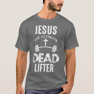 T-shirt Jésus Est L'Ultime Mort Lifter Christian