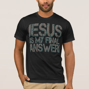 T-shirt Jésus est ma réponse finale !