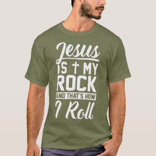 T-shirt Jésus Est Mon Rocher Et C'Est Comme Ça Que Je Ro