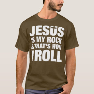 T-shirt Jésus Est Mon Rocher Et C'Est Comme Ça Que Je Roul