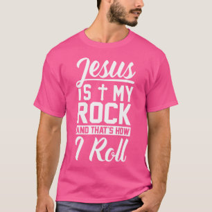 T-shirt Jésus Est Mon Rocher Et C'Est Comme Ça Que Je Roul