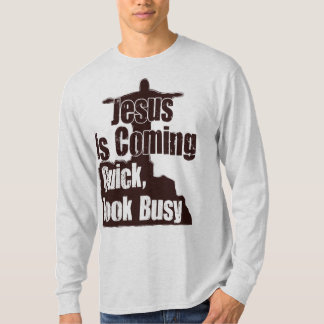 T-shirt Jésus est venir, rapide, semblent occupé !