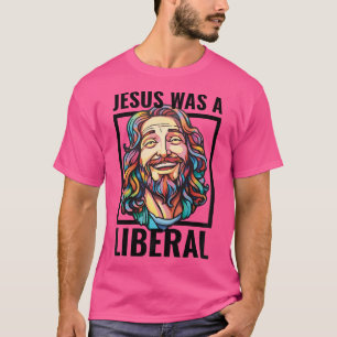 T-shirt Jésus Était Libéral Fier Démo Chrétienne Progressi