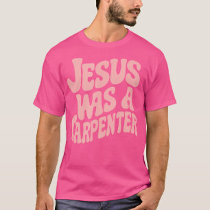 T-shirt Jésus Était Un Charpentier Drôle Dans Le Festival 