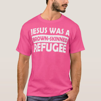 T-shirt Jésus Était Un Réfugié À La Peau Brown Et Gentil C