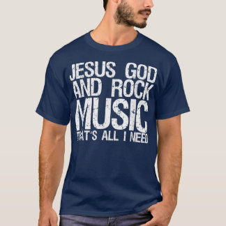 T-shirt Jesus God And Rock Music That's All I Need 1453