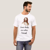 T-shirt Jesus Holds Mee When I Break (Devant entier)