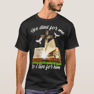 T-shirt Jésus Il Est Mort Pour Moi, Alors Je Vis Pour Lui 