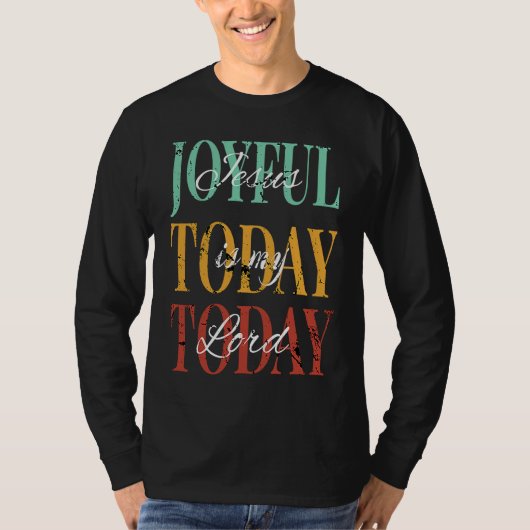 T-shirt Jesus Is My Lord Joyful Today Today (Devant)