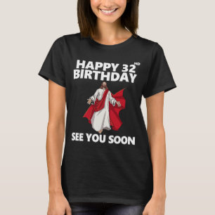 T-shirt Jésus Joyeux 32e anniversaire Vous voir bientôt Ch