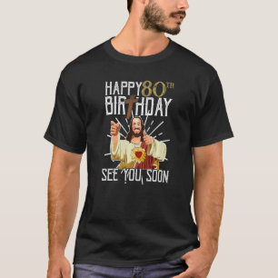 T-shirt Jésus Joyeux 80ème Anniversaire Voyez-vous bientôt