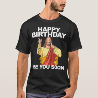 T-shirt Jésus Joyeux Anniversaire À bientôt Vous Voir Anni