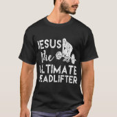 T-shirt Jésus Le Deadlifter Ultimate Poids (Devant)