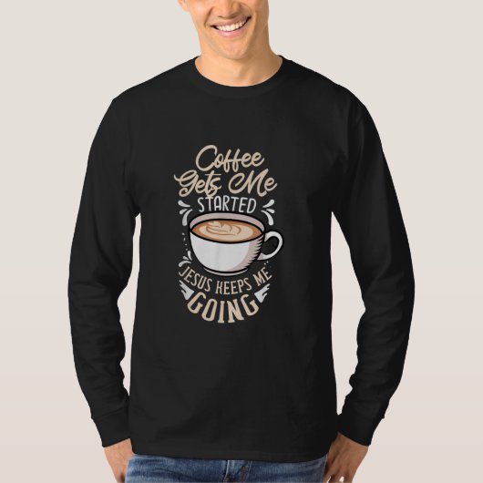 T-shirt Jésus Love Coffee Gets Me Started Jesus Keep Me (Devant)