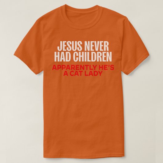 T-shirt Jésus N'A Jamais Eu D'Enfants Apparemment Il A Une (Design devant)