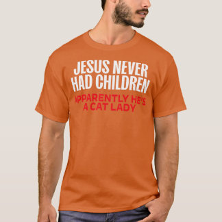 T-shirt Jésus N'A Jamais Eu D'Enfants Apparemment Il A Une