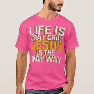 T-shirt Jésus Pour Hommes La Vie Est Cray Cray Jésus Est B