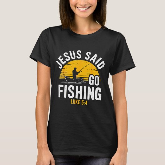 T-shirt Jesus Said Go Fishing Luke 5-4 Christian Fisherman (Devant)