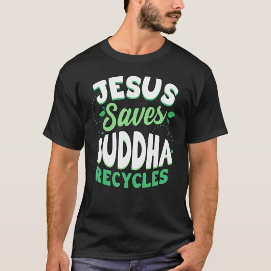 T-shirt Jesus Saves Buddha Recycles Buddhism Buddhist (Devant)