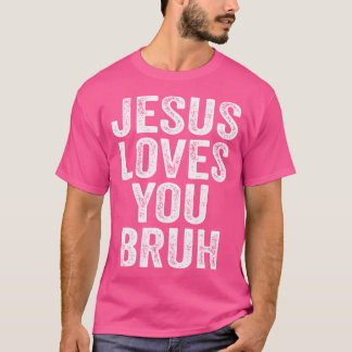 T-shirt Jésus t'aime Bruh