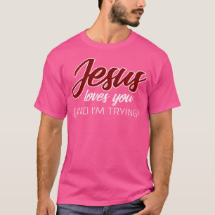 T-shirt Jésus T'Aime (Et J'Essaie) Drôle Chrétien