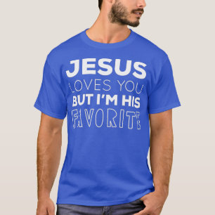 T-shirt Jésus t'aime, mais je suis son Favori Christi drôl