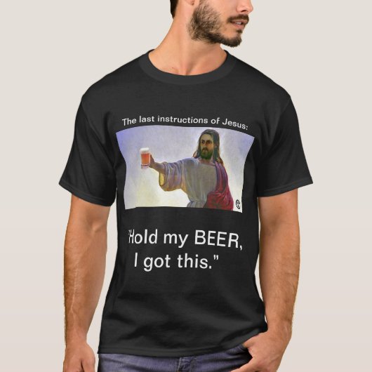 T-shirt Jésus : "Tenez ma BIÈRE, j'a obtenu ceci. " (Devant)