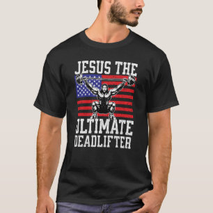 T-shirt Jesus The Ultimate Deadlifter Gym Christian USA Fl