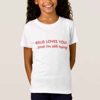 T-Shirt JÉSUS VOUS AIME ! … (et moi essaye toujours)