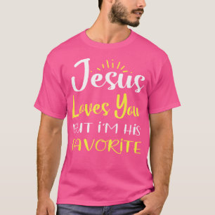 T-shirt Jésus Vous Aime Mais Je Suis Son Favori À La Relig
