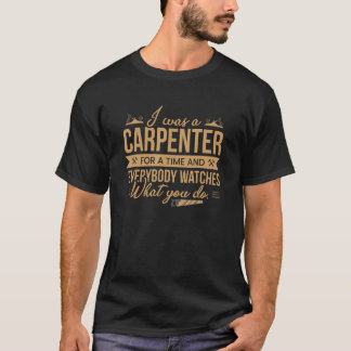 T-shirt J'étais charpentier pour un charpentier du temps