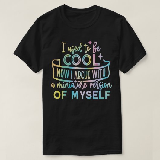 T-shirt J'étais cool maintenant je me dispute avec la mini (Design devant)
