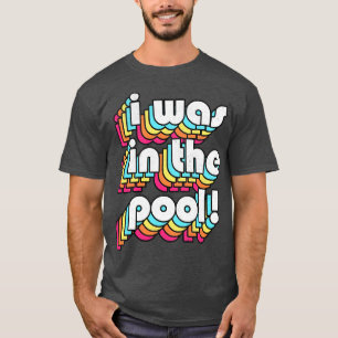 T-shirt J'Étais Dans La Piscine Costanza Citation Retro St