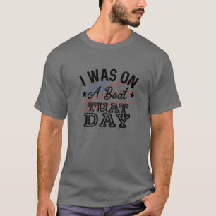 T-shirt J'Étais En Bateau Ce Jour-Là Country Music Lyric