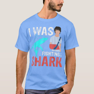 T-shirt J'Étais En Train De Combattre Un Requin Os Cassés 
