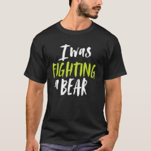 T-shirt J'Étais En Train De Combattre Une Épaule D'Ours Br