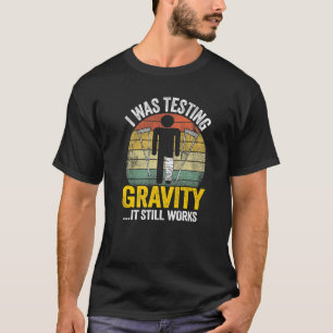 T-shirt J'Étais En Train De Tester La Gravité Il Fonctionn