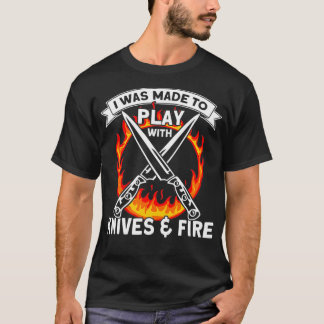 T-shirt J'Étais Fait Pour Jouer Avec Des Couteaux Et Feu,