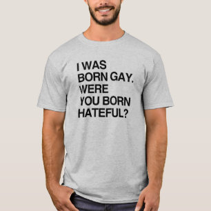 T-SHIRT J'ÉTAIS HOMOSEXUEL NÉ. ÉTIEZ VOUS DÉTESTABLE