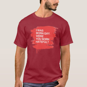 T-SHIRT J'ÉTAIS HOMOSEXUEL NÉ. ÉTIEZ VOUS LA BO