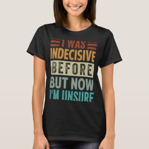 T-shirt J'étais indécis avant mais maintenant je ne suis p