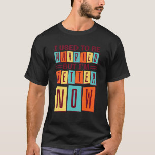 T-shirt J'Étais Marié Mais Je Vais Mieux Maintenant, Casse