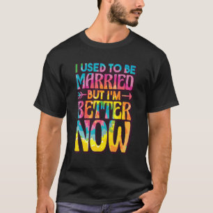 T-shirt J'Étais Marié Mais Je Vais Mieux Maintenant, Casse
