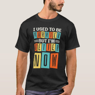 T-shirt J'Étais Marié Mais Je Vais Mieux Maintenant, Casse