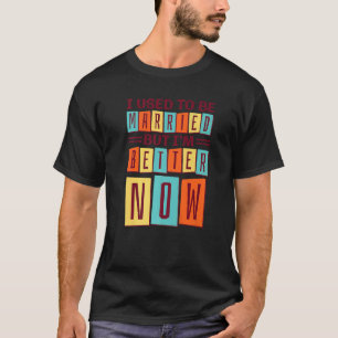 T-shirt J'Étais Marié Mais Je Vais Mieux Maintenant, Casse