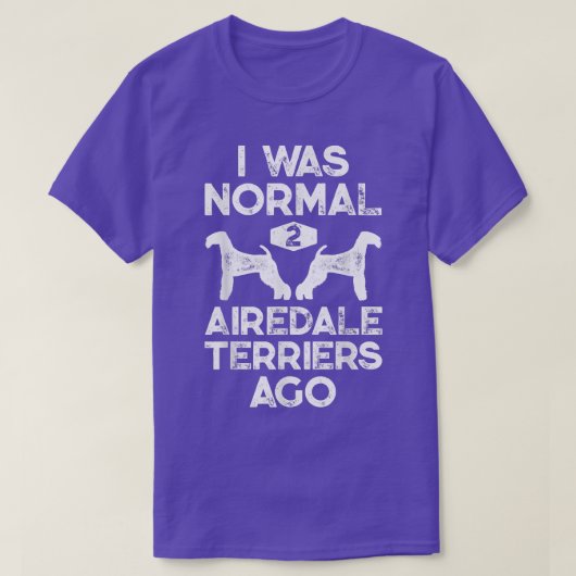 T-shirt J'Étais Normal 2 Airedale Terriers Il Y A Funny Ch (Design devant)