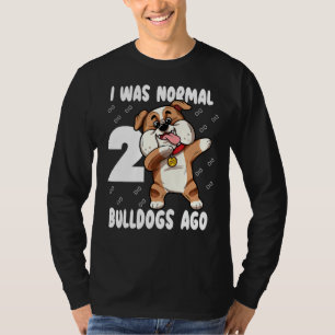 T-shirt J'Étais Normal 2 Bulldogs Il Y A Maman Mignonne Mè