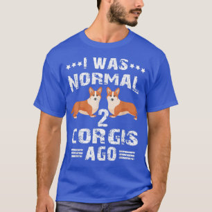 T-shirt J'Étais Normal 2 Corgis Il Y A Un Amusant Corgis